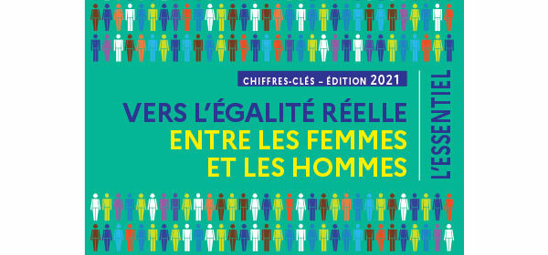 ÉDITION 2021 DES CHIFFRES-CLÉS : VERS L’ÉGALITÉ RÉELLE ENTRE LES FEMMES ET LES HOMMES