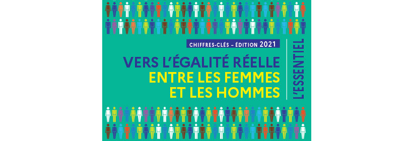 ÉDITION 2021 DES CHIFFRES-CLÉS : VERS L’ÉGALITÉ RÉELLE ENTRE LES FEMMES ET LES HOMMES
