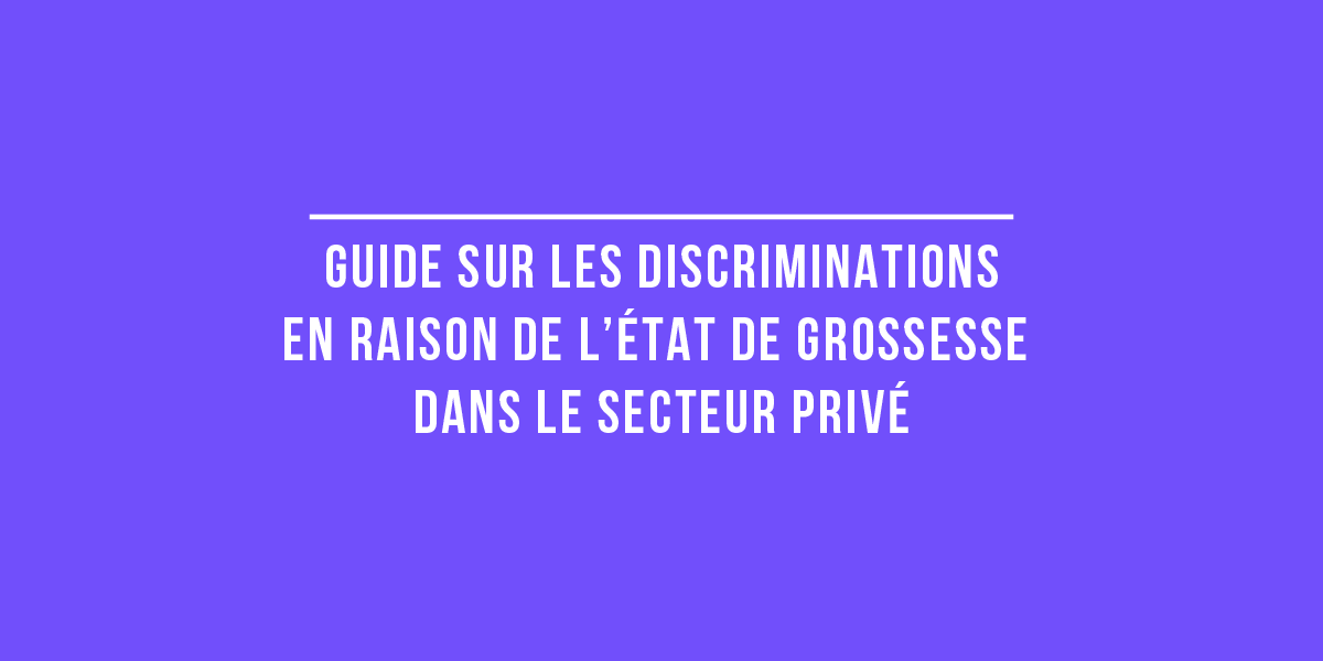 GUIDE SUR LES DISCRIMINATIONS EN RAISON DE L'ÉTAT DE GROSSESSE