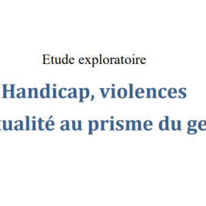 Handicap, violences  et sexualité au prisme du genre