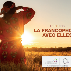 le Fonds « La Francophonie avec Elles » : appel à projets 2024